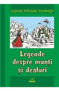 Legende despre munti si dealuri