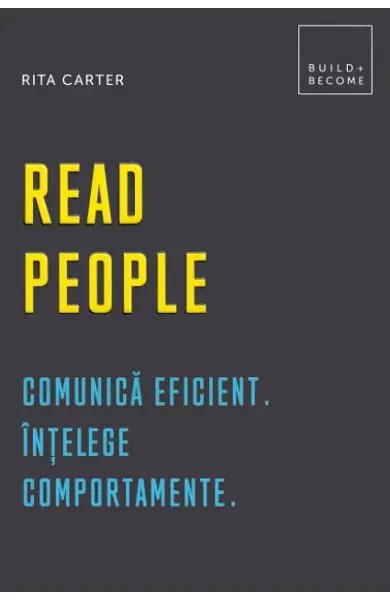 Read people. Comunica eficient. Intelege comportamente