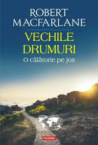 Vechile drumuri - Paperback brosat - Robert Macfarlane