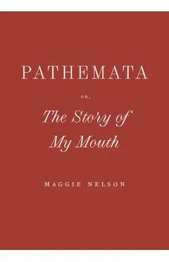 Pathemata, Or, the Story of My Mouth