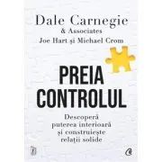 Preia controlul. Descopera puterea interioara si construieste relatii solide