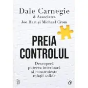 Preia controlul. Descopera puterea interioara si construieste relatii solide