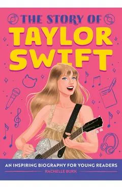 The Story of Taylor Swift: An Inspiring Biography for Young Readers