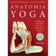 Anatomia YOGA. Ghid practic al miscarilor, posturilor si al tehnicilor de respiratie