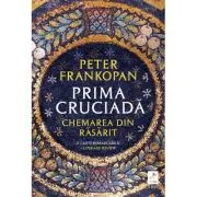 Prima cruciada. Chemarea din rasarit