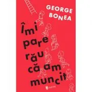 Imi pare rau ca am muncit