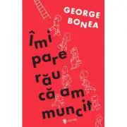 Imi pare rau ca am muncit