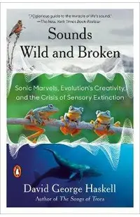 Sounds Wild and Broken: Sonic Marvels, Evolution's Creativity, and the Crisis of Sensory Extinction