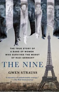 The Nine: The True Story of a Band of Women Who Survived the Worst of Nazi Germany