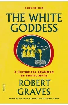 The White Goddess: A Historical Grammar of Poetic Myth