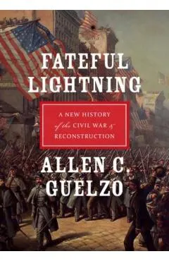 Fateful Lightning: A New History of the Civil War & Reconstruction