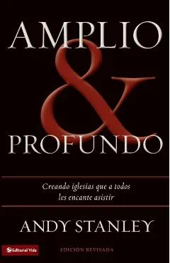 Amplio y profundo: Edificando iglesias de las que todos quisieran ser parte = Deep and Wide