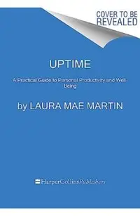 Uptime: A Practical Guide to Personal Productivity and Wellbeing