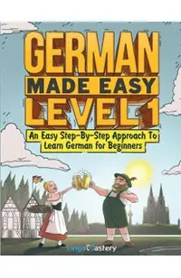 German Made Easy Level 1: An Easy Step-By-Step Approach To Learn German for Beginners (Textbook + Workbook Included)