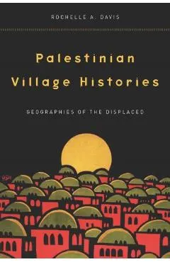 Palestinian Village Histories: Geographies of the Displaced