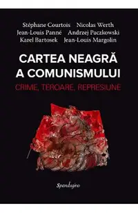 Cartea neagra a comunismului. Crime, teroare, represiune Ed.2 - Stephane Courtois, Nicolas Werth, Jean-Louis Panne, Andrzej Paczkowski, Karel Bartosek, Jean-Louis Margolin