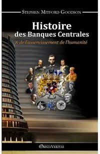 Histoire des Banques Centrales et de l'asservissement de l'humanit�