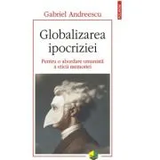 Globalizarea ipocriziei. Pentru o abordare umanista a eticii memoriei