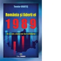 Romania si liderii ei 1989. De ce, cum, cand si cine face schimbarea