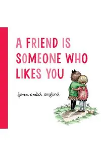 A Friend Is Someone Who Likes You