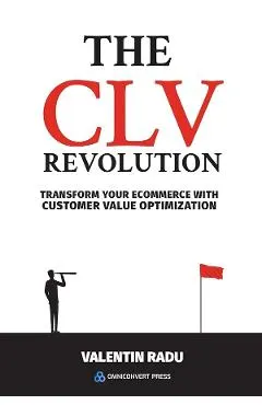 The CLV Revolution. Transform your eCommerce with Customer Value Optimization