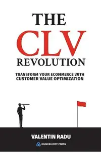 The CLV Revolution. Transform your eCommerce with Customer Value Optimization