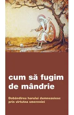 Cum sa fugim de mandrie. Dobandirea harului dumnezeiesc prin virtutea smereniei