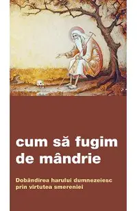 Cum sa fugim de mandrie. Dobandirea harului dumnezeiesc prin virtutea smereniei