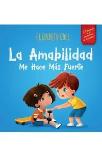 La amabilidad me hace más fuerte: Libro infantil ilustrado sobre la magia de la amabilidad, la empatía y el respeto (El mundo de las emociones de los