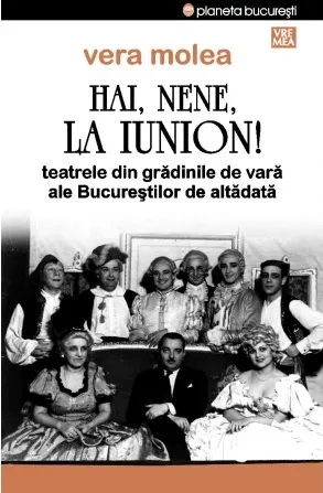 Hai, nene, la Iunion! Teatrele din gradinile de vara ale Bucurestilor de altadata
