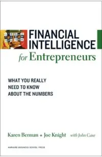 Financial Intelligence for Entrepreneurs: What You Really Need to Know about the Numbers