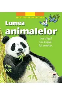 Lumea animalelor. Enciclopedia pentru copii