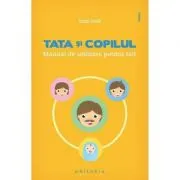 Tata si copilul. Manual de utilizare pentru tati