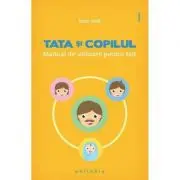 Tata si copilul. Manual de utilizare pentru tati