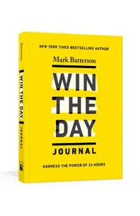 Win the Day Journal: Harness the Power of 24 Hours