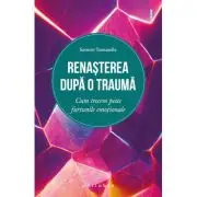 Renasterea dupa o trauma. Cum trecem peste furtunile emotionale