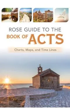 Rose Guide to the Book of Acts: Charts, Maps, and Time Lines