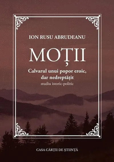 Moții. Calvarul unui popor eroic, dar nedreptățit - Paperback brosat - Ion Rusu Abrudeanu