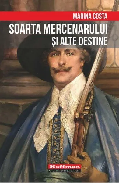 Soarta mercenarului și alte destine - Paperback brosat - Marina Costa