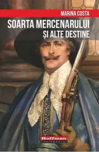 Soarta mercenarului și alte destine - Paperback brosat - Marina Costa