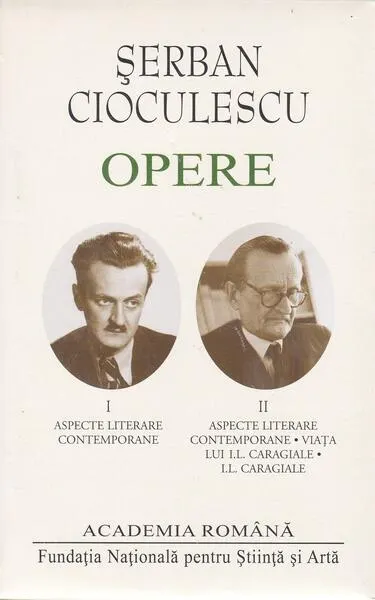 Șerban Cioculescu. Opere (Vol. I-II) Aspecte literare contemporane. Viața lui I.L.Caragiale. I.L.Caragiale - Hardcover - Şerban Filip Cioculescu