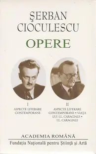 Șerban Cioculescu. Opere (Vol. I-II) Aspecte literare contemporane. Viața lui I.L.Caragiale. I.L.Caragiale - Hardcover - Şerban Filip Cioculescu