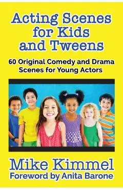 Acting Scenes for Kids and Tweens: 60 Original Comedy and Drama Scenes for Young Actors
