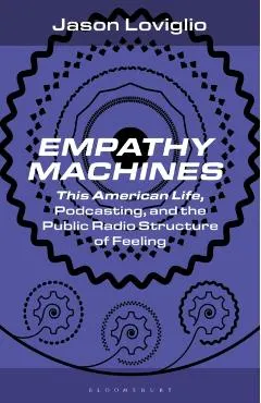 Empathy Machines: This American Life, Podcasting, and the Public Radio Structure of Feeling