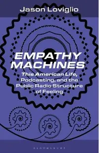 Empathy Machines: This American Life, Podcasting, and the Public Radio Structure of Feeling