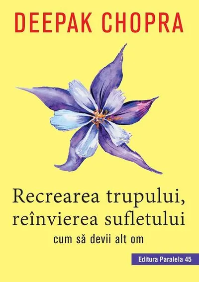 Recrearea trupului, reînvierea sufletului. Cum sa devii alt om - Paperback brosat - Dr. Deepak Chopra