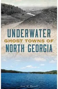 Underwater Ghost Towns of North Georgia