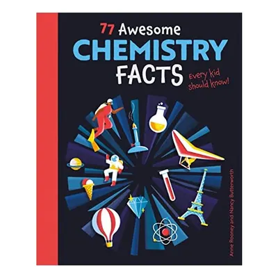 77 Awesome Chemistry Facts Every Kid Should Know!, Anne Rooney, Nancy Butterworth