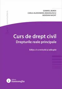 Curs de drept civil. Drepturile reale principale - Paperback brosat - Bogdan Nazat, Carla Alexandra Anghelescu, Gabriel Boroi