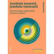 Jumatate inocenta, jumatate inteleapta. Povestiri despre relatia dintre terapeut si pacient